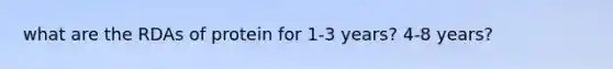 what are the RDAs of protein for 1-3 years? 4-8 years?