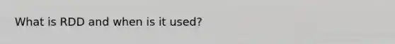 What is RDD and when is it used?