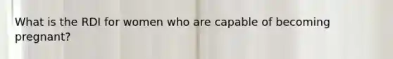 What is the RDI for women who are capable of becoming pregnant?