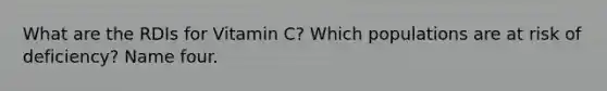 What are the RDIs for Vitamin C? Which populations are at risk of deficiency? Name four.