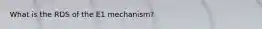 What is the RDS of the E1 mechanism?