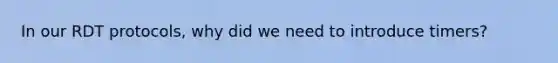 In our RDT protocols, why did we need to introduce timers?