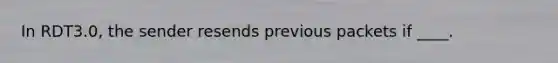 In RDT3.0, the sender resends previous packets if ____.