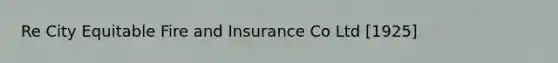 Re City Equitable Fire and Insurance Co Ltd [1925]