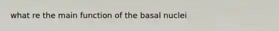 what re the main function of the basal nuclei