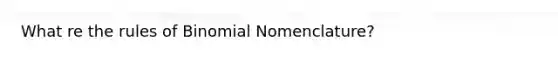 What re the rules of Binomial Nomenclature?