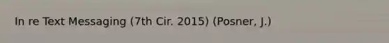 In re Text Messaging (7th Cir. 2015) (Posner, J.)