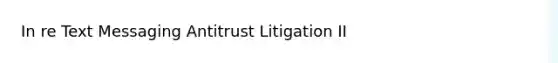 In re Text Messaging Antitrust Litigation II