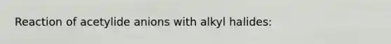 Reaction of acetylide anions with alkyl halides: