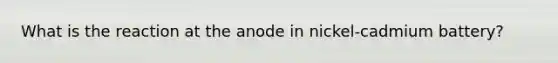 What is the reaction at the anode in nickel-cadmium battery?