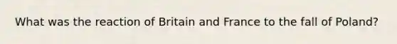 What was the reaction of Britain and France to the fall of Poland?