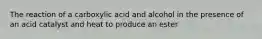 The reaction of a carboxylic acid and alcohol in the presence of an acid catalyst and heat to produce an ester