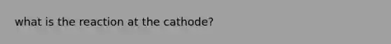 what is the reaction at the cathode?