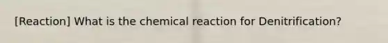 [Reaction] What is the chemical reaction for Denitrification?