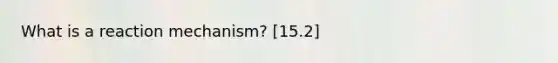 What is a reaction mechanism? [15.2]