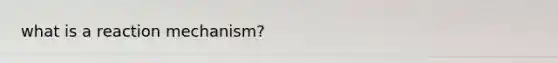 what is a reaction mechanism?