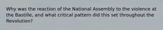 Why was the reaction of the National Assembly to the violence at the Bastille, and what critical pattern did this set throughout the Revolution?