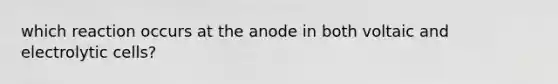 which reaction occurs at the anode in both voltaic and electrolytic cells?