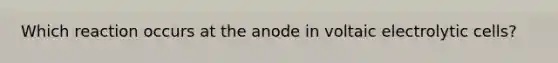 Which reaction occurs at the anode in voltaic electrolytic cells?