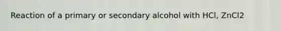 Reaction of a primary or secondary alcohol with HCl, ZnCl2