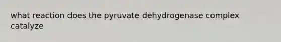 what reaction does the pyruvate dehydrogenase complex catalyze