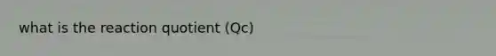 what is the reaction quotient (Qc)