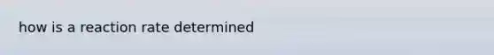 how is a reaction rate determined