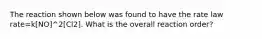The reaction shown below was found to have the rate law rate=k[NO]^2[Cl2]. What is the overall reaction order?