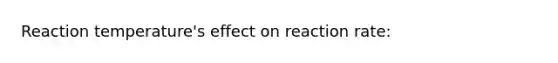 Reaction temperature's effect on reaction rate: