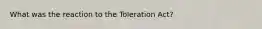 What was the reaction to the Toleration Act?