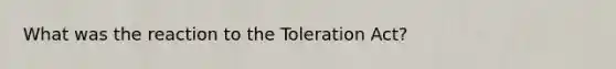 What was the reaction to the Toleration Act?