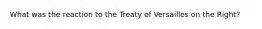 What was the reaction to the Treaty of Versailles on the Right?