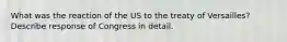 What was the reaction of the US to the treaty of Versailles? Describe response of Congress in detail.