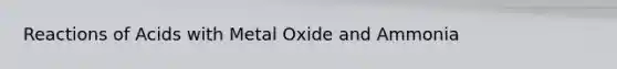 Reactions of Acids with Metal Oxide and Ammonia