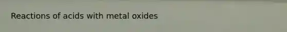 Reactions of acids with metal oxides