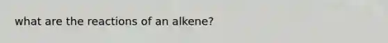 what are the reactions of an alkene?