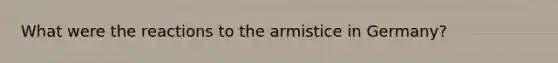 What were the reactions to the armistice in Germany?