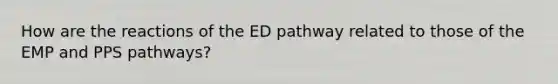 How are the reactions of the ED pathway related to those of the EMP and PPS pathways?