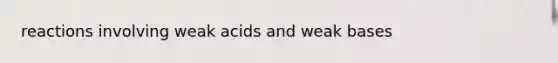 reactions involving weak acids and weak bases
