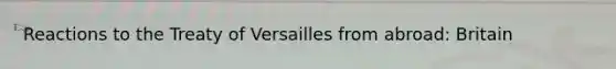 Reactions to the Treaty of Versailles from abroad: Britain