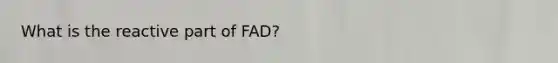 What is the reactive part of FAD?