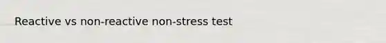 Reactive vs non-reactive non-stress test