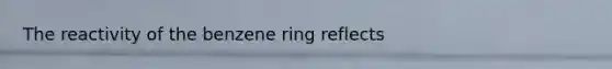 The reactivity of the benzene ring reflects