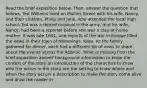 Read the brief exposition below. Then, answer the question that follows. Ted Williams lived on Mullins Street with his wife, Nancy, and their children, Philip and Jane, who attended the local high school. Ted was a retired corporal in the army, and his wife, Nancy, had been a reporter before she was a stay-at-home mother. It was late 1941, and reports of the war in Europe filled the news in their town of Hemmings, Iowa. As the family gathered for dinner, each had a different bit of news to share about the events across the Atlantic. What is missing from the brief exposition above? background information to know the context of the story an introduction of the characters to know who the actors in the story are the setting to know where and when the story occurs a description to make the story come alive and draw the reader in