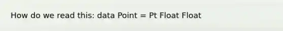 How do we read this: data Point = Pt Float Float