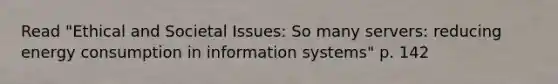 Read "Ethical and Societal Issues: So many servers: reducing energy consumption in information systems" p. 142