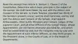 Read the excerpt from Article II, Section 2, Clause 2 of the Constitution. Determine which basic principle is the subject of the except. He shall have Power, by and with the Advice and Consent of the Senate, to make Treaties, provided two thirds of the Senators present concur; and he shall nominate, and by and with the Advice and Consent of the Senate, shall appoint Ambassadors, other public Ministers and Consuls, Judges of the supreme Court, and all other Officers of the United States, whose Appointments are not herein otherwise provided for, and which shall be established by Law; but the Congress may by Law vest the Appointment of such inferior Officers, as they think proper, in the President alone, in the Courts of Law, or in the Heads of Departments.