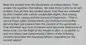 Read the excerpt from the Declaration of Independence. Then answer the question that follows. We hold these truths to be self-evident, that all men are created equal, that they are endowed by their Creator with certain unalienable Rights, that among these are Life, Liberty and the pursuit of Happiness.—That to secure these rights, Governments are instituted among Men, deriving their just powers from the consent of the governed, —That whenever any Form of Government becomes destructive of these ends, it is the Right of the People to alter or to abolish it, and to institute new Government[.] Which of the following correctly describes the Founding Fathers' inspiration for the excerpt above?