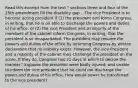 Read this excerpt from the text " sections three and four of the 25th amendment fill the disability gap ...The vice President is to become acting president if (1) the president and forms Congress, in writing, that he is on able to discharge the powers and duties of his office, or (2) the vice President and a majority of the members of the cabinet inform Congress, in writing, that the president is so incapacitated. The president may resume the powers and duties of the office by informing Congress by written declaration that no inability exists. However, the vice President and a majority of the cabinet may challenge the president on the score. If they do, Congress has 21 days in which to decide the manner." Suppose the president were badly injured, and unable to inform the vice president that he could not discharge the power and duties of his office. How would power be transferred to the vice president?