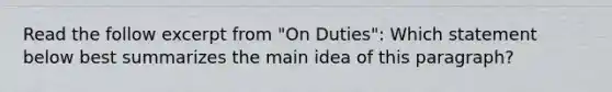 Read the follow excerpt from "On Duties": Which statement below best summarizes the main idea of this paragraph?